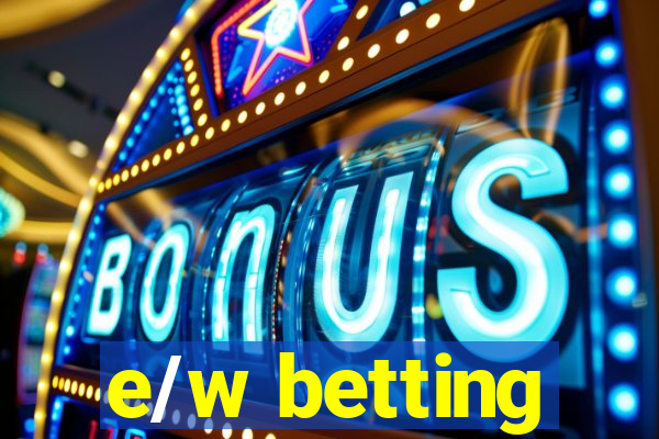 e/w betting