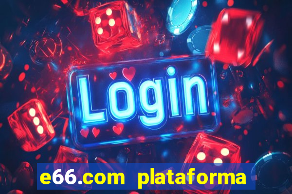 e66.com plataforma de jogos