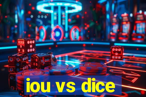 iou vs dice