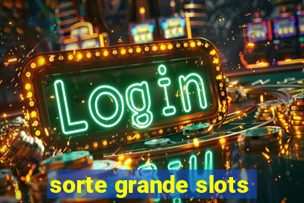 sorte grande slots