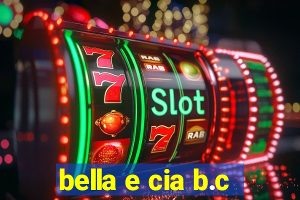 bella e cia b.c