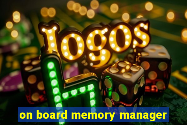 on board memory manager