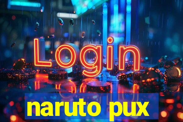 naruto pux