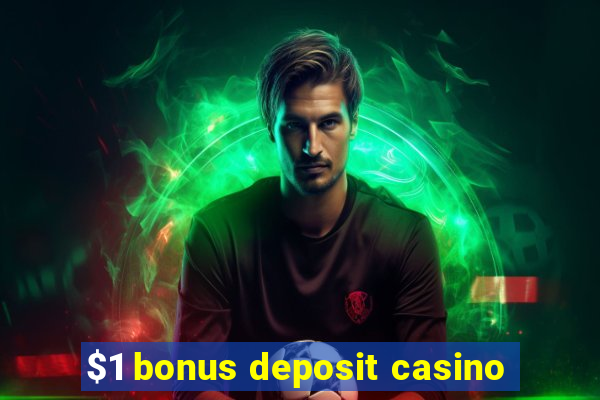 $1 bonus deposit casino