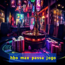 hbo max passa jogo ao vivo