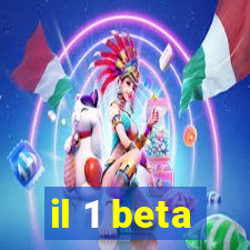 il 1 beta