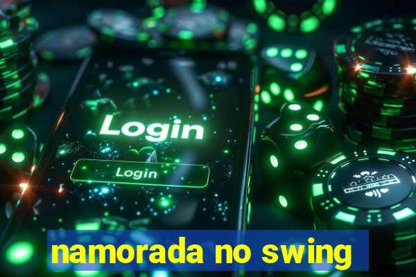 namorada no swing