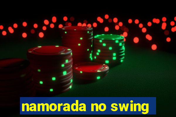 namorada no swing