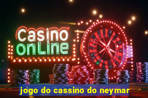 jogo do cassino do neymar