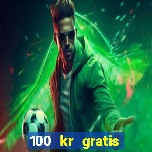 100 kr gratis casino 2018