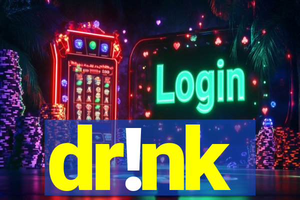 dr!nk