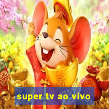 super tv ao vivo