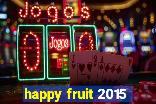 happy fruit 2015