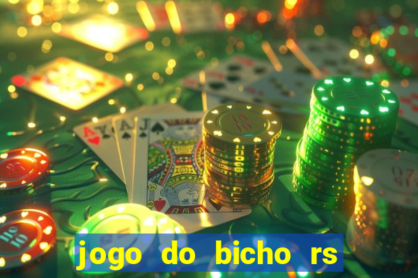 jogo do bicho rs resultado certo de hoje 14h 18h rj hoje