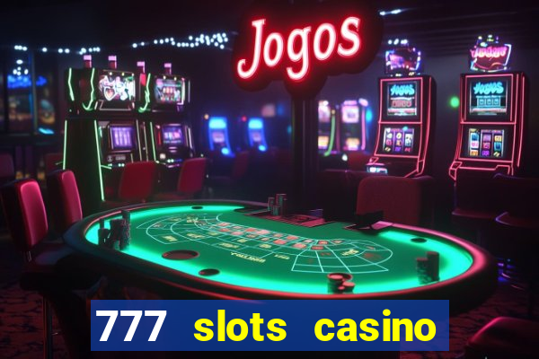 777 slots casino real money