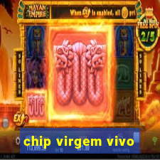 chip virgem vivo