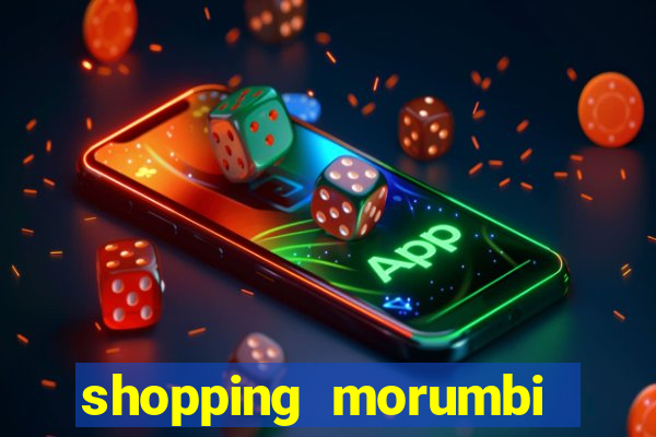 shopping morumbi hor谩rio hoje