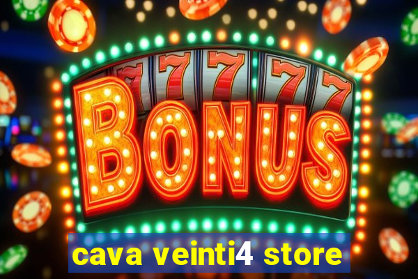 cava veinti4 store