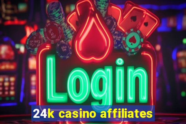 24k casino affiliates