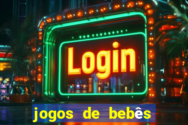 jogos de bebês para cuidar