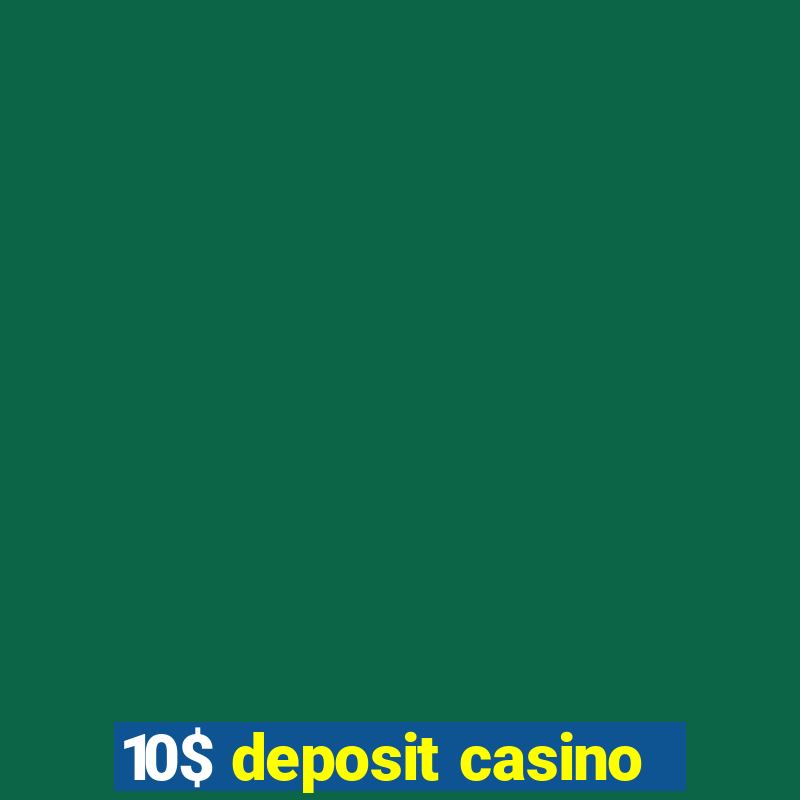 10$ deposit casino