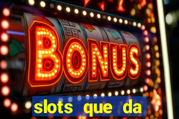 slots que da dinheiro no cadastro