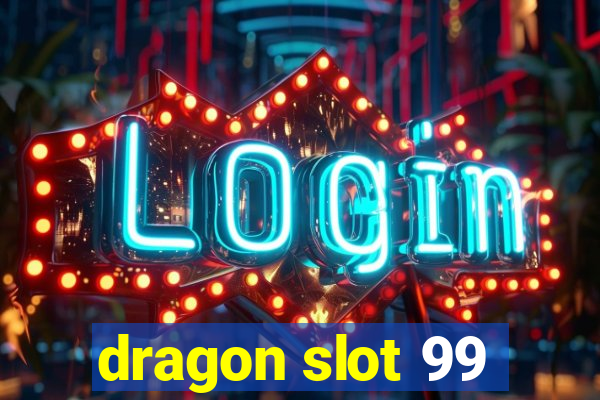 dragon slot 99