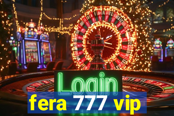 fera 777 vip