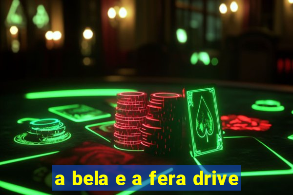 a bela e a fera drive