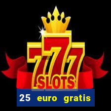 25 euro gratis ohne einzahlung casino