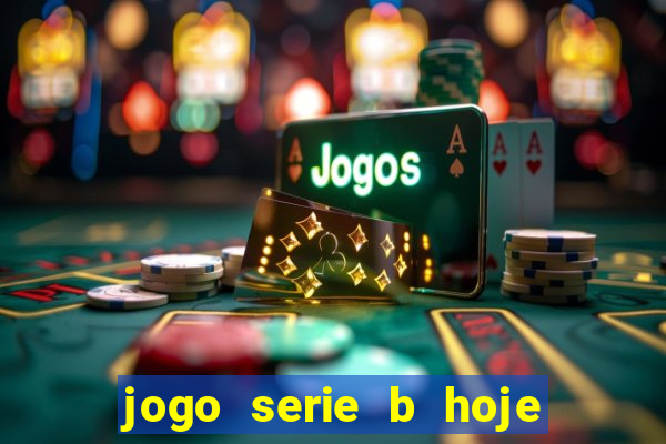 jogo serie b hoje ao vivo