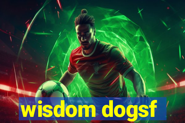 wisdom dogsf