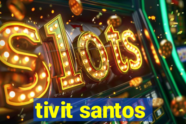 tivit santos