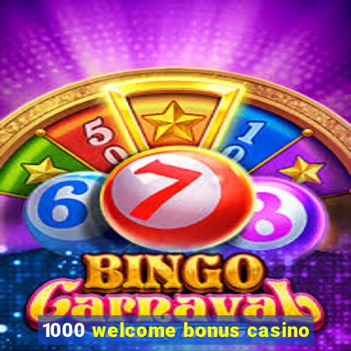 1000 welcome bonus casino