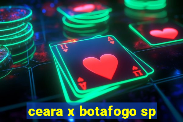 ceara x botafogo sp