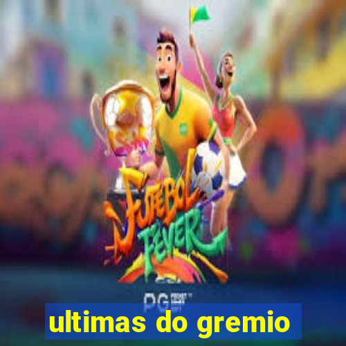 ultimas do gremio