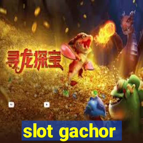 slot gachor