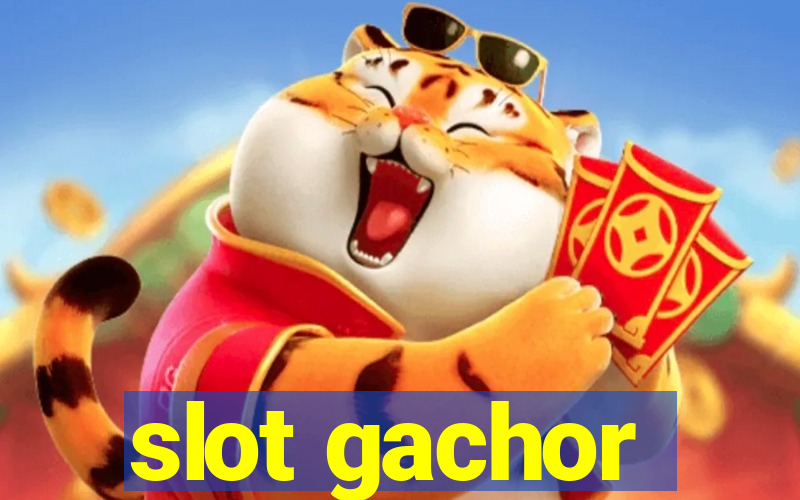 slot gachor