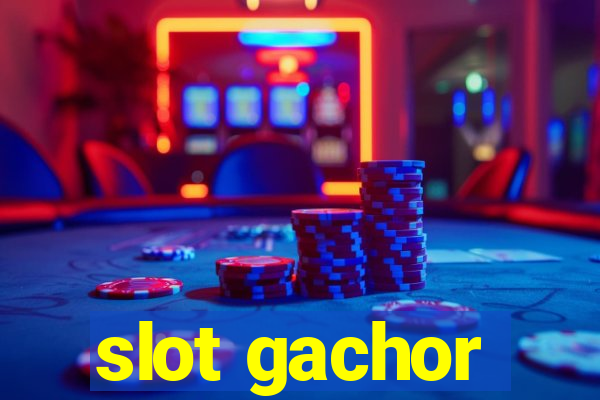 slot gachor