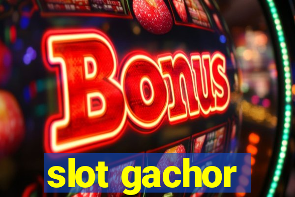 slot gachor