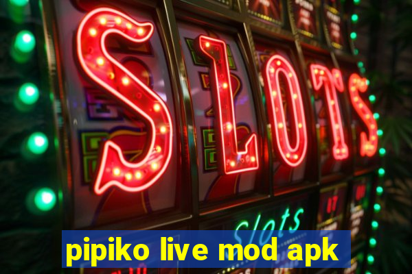 pipiko live mod apk