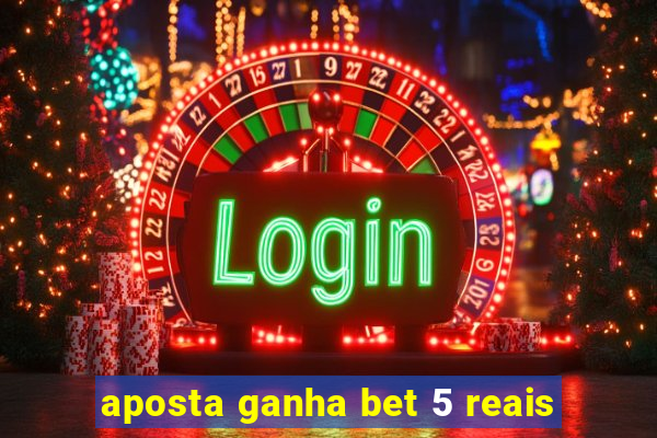 aposta ganha bet 5 reais