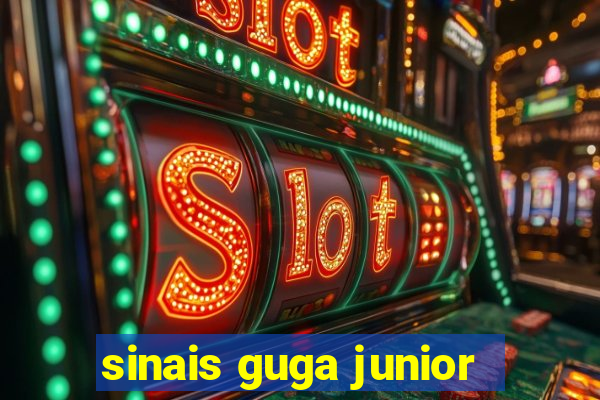 sinais guga junior