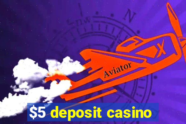 $5 deposit casino