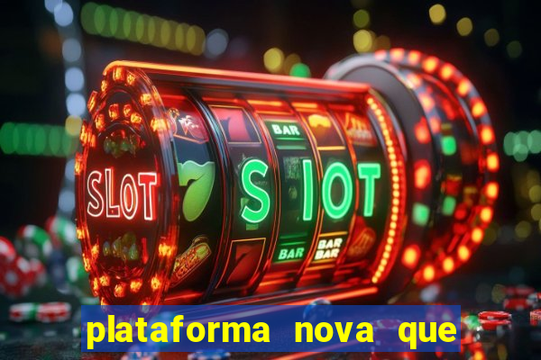 plataforma nova que est谩 pagando