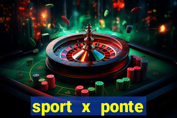 sport x ponte preta onde assistir