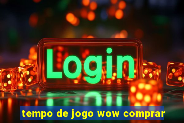 tempo de jogo wow comprar