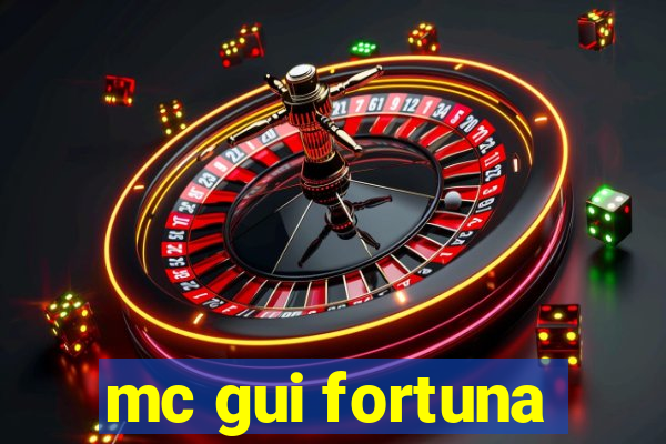 mc gui fortuna