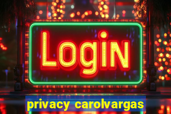 privacy carolvargas