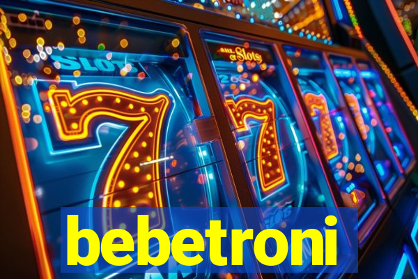 bebetroni